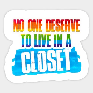 no one deserve to live in a closet Sticker